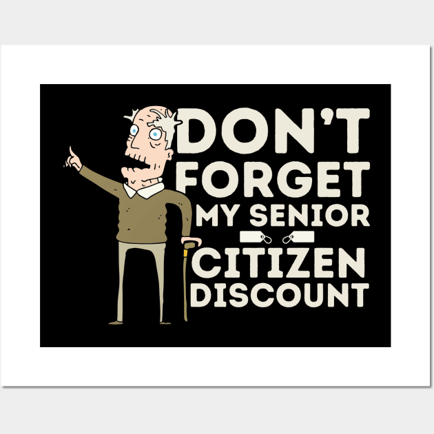 Don't Forget My Senior Citizen Discount Wall Art by Teewyld